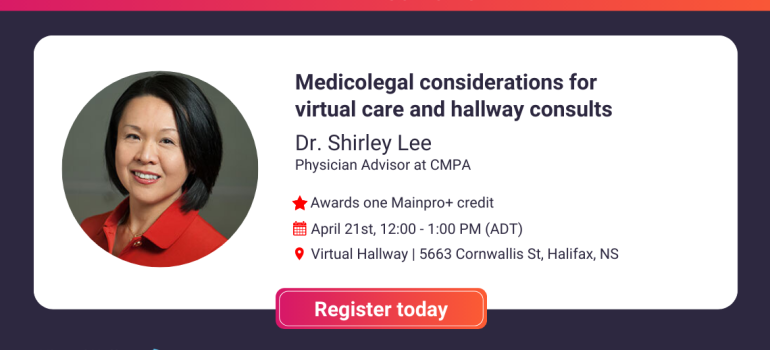 Poster with Dr. Shirley Lee + Title of upcoming webinar "Medicolegal Considerations for Virtual Care and Hallway Consults"